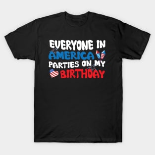 Everyone In America Parties On My Birthday T-Shirt